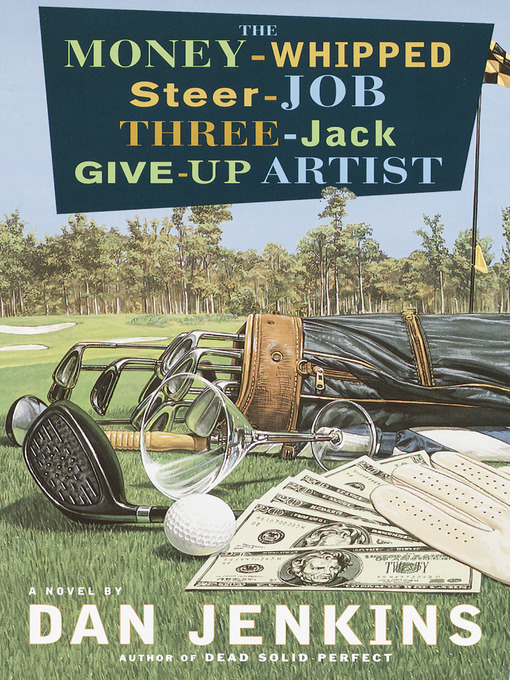 Title details for The Money-Whipped Steer-Job Three-Jack Give-Up Artist by Dan Jenkins - Available